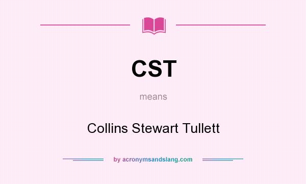 What does CST mean? It stands for Collins Stewart Tullett