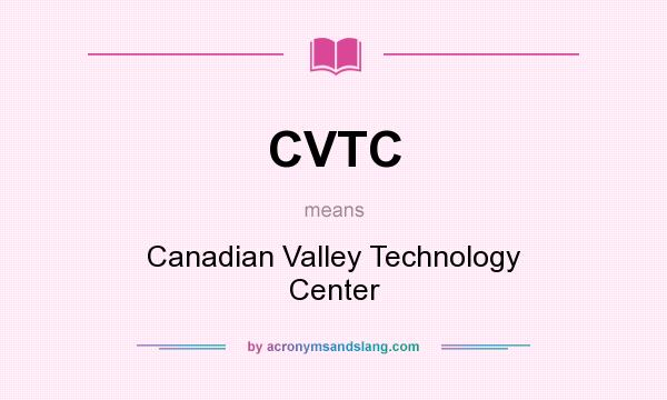 What does CVTC mean? It stands for Canadian Valley Technology Center