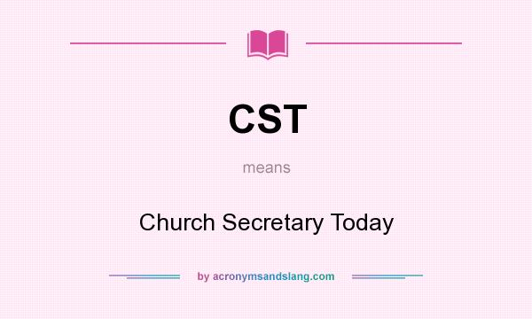 What does CST mean? It stands for Church Secretary Today