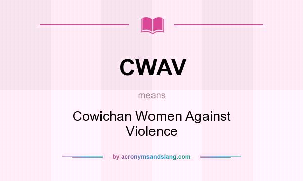 What does CWAV mean? It stands for Cowichan Women Against Violence