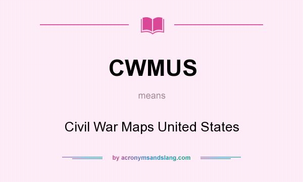 What does CWMUS mean? It stands for Civil War Maps United States