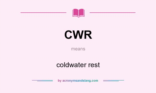 What does CWR mean? It stands for coldwater rest