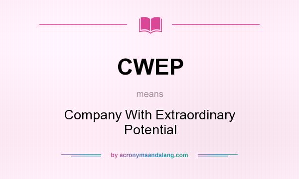 What does CWEP mean? It stands for Company With Extraordinary Potential
