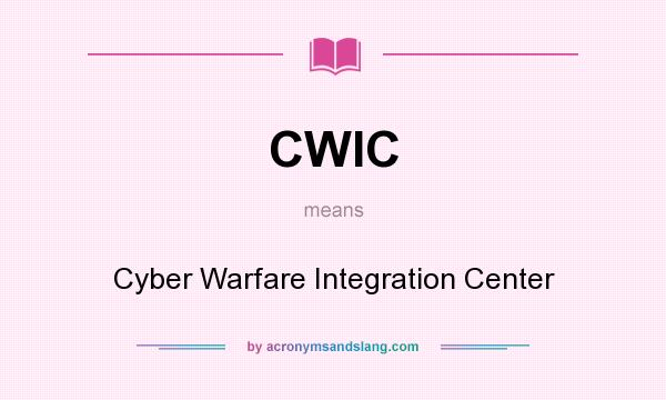 What does CWIC mean? It stands for Cyber Warfare Integration Center