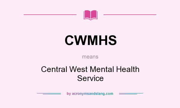 What does CWMHS mean? It stands for Central West Mental Health Service