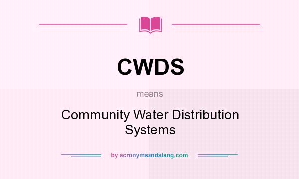 What does CWDS mean? It stands for Community Water Distribution Systems