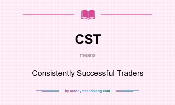 What does CST mean? It stands for Consistently Successful Traders