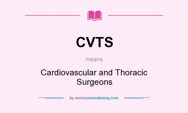 What does CVTS mean? It stands for Cardiovascular and Thoracic Surgeons