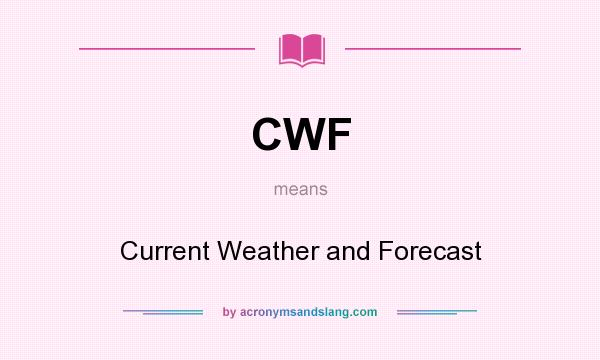What does CWF mean? It stands for Current Weather and Forecast