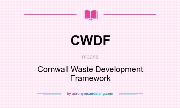 What does CWDF mean? It stands for Cornwall Waste Development Framework