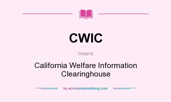 What does CWIC mean? It stands for California Welfare Information Clearinghouse