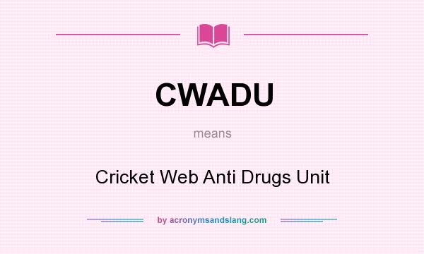 What does CWADU mean? It stands for Cricket Web Anti Drugs Unit