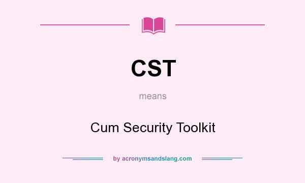 What does CST mean? It stands for Cum Security Toolkit