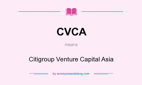 What does CVCA mean? It stands for Citigroup Venture Capital Asia