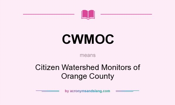What does CWMOC mean? It stands for Citizen Watershed Monitors of Orange County