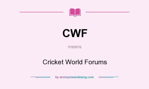 What does CWF mean? It stands for Cricket World Forums
