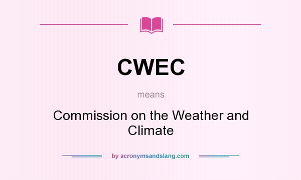 What does CWEC mean? It stands for Commission on the Weather and Climate