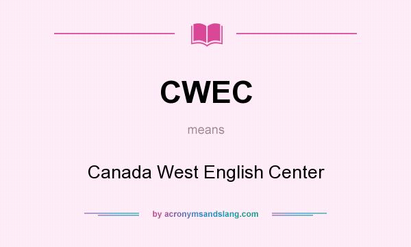 What does CWEC mean? It stands for Canada West English Center