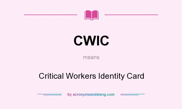 What does CWIC mean? It stands for Critical Workers Identity Card