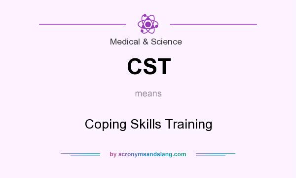 What does CST mean? It stands for Coping Skills Training