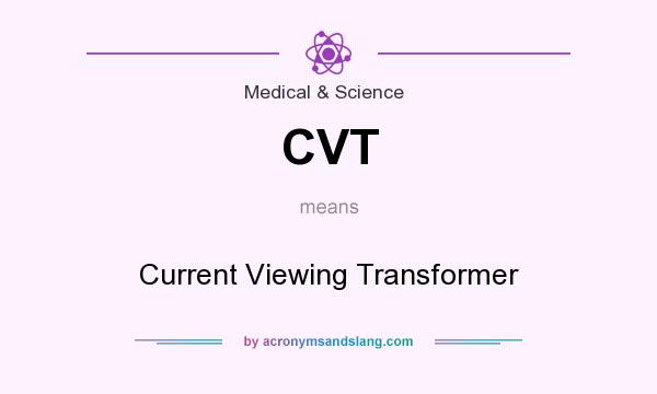 What does CVT mean? It stands for Current Viewing Transformer