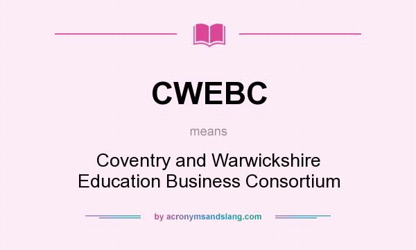 What does CWEBC mean? It stands for Coventry and Warwickshire Education Business Consortium