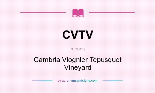 What does CVTV mean? It stands for Cambria Viognier Tepusquet Vineyard