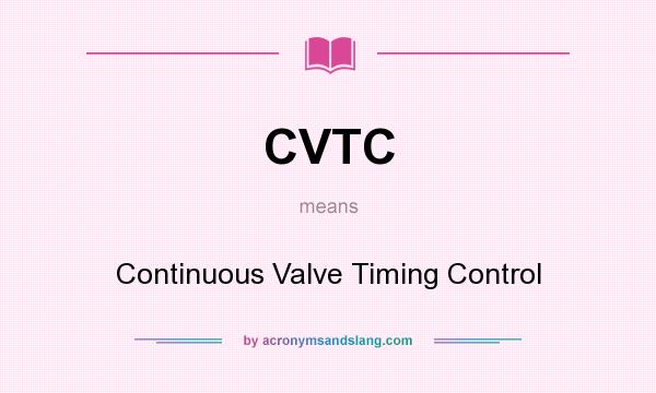 What does CVTC mean? It stands for Continuous Valve Timing Control