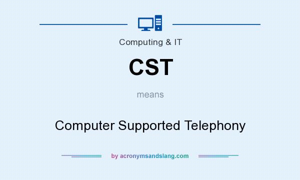 What does CST mean? It stands for Computer Supported Telephony