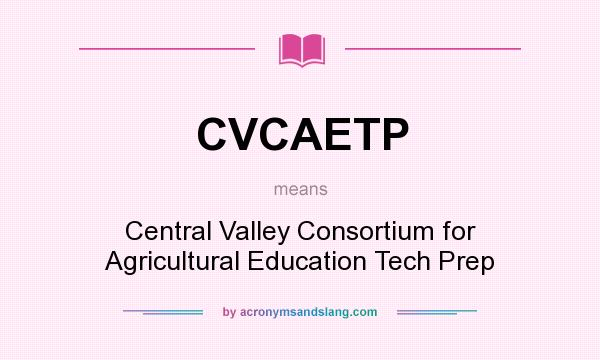 What does CVCAETP mean? It stands for Central Valley Consortium for Agricultural Education Tech Prep