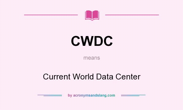 What does CWDC mean? It stands for Current World Data Center