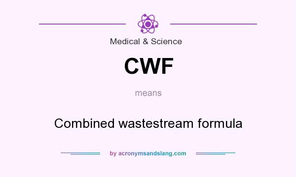 What does CWF mean? It stands for Combined wastestream formula