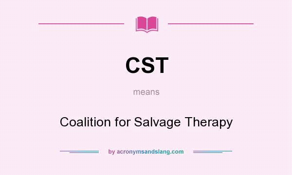 What does CST mean? It stands for Coalition for Salvage Therapy