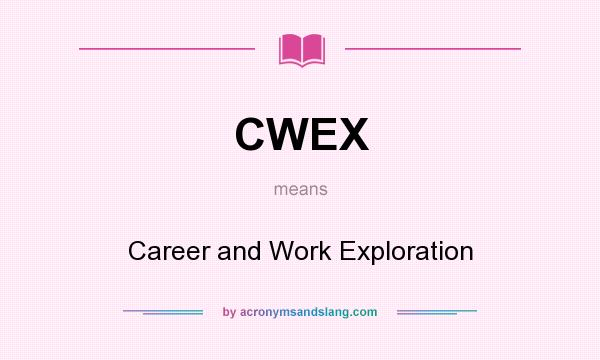 What does CWEX mean? It stands for Career and Work Exploration