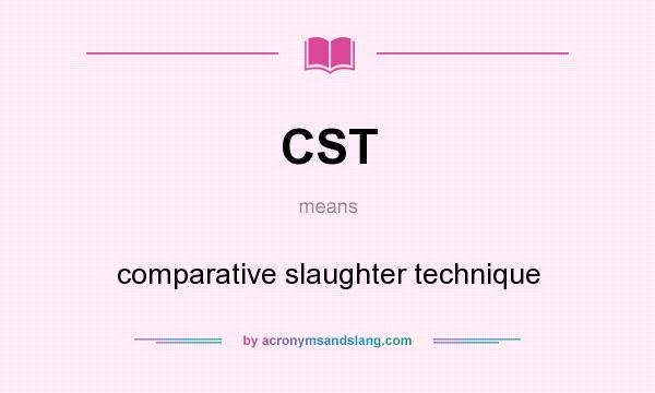 What does CST mean? It stands for comparative slaughter technique
