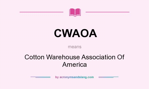 What does CWAOA mean? It stands for Cotton Warehouse Association Of America