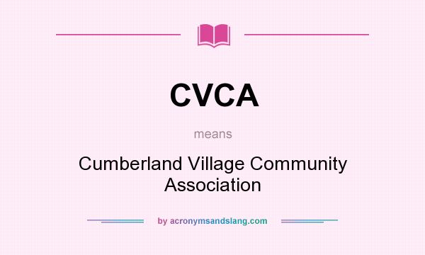 What does CVCA mean? It stands for Cumberland Village Community Association
