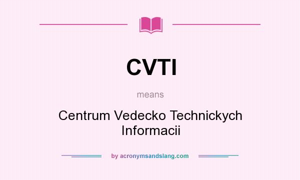 What does CVTI mean? It stands for Centrum Vedecko Technickych Informacii