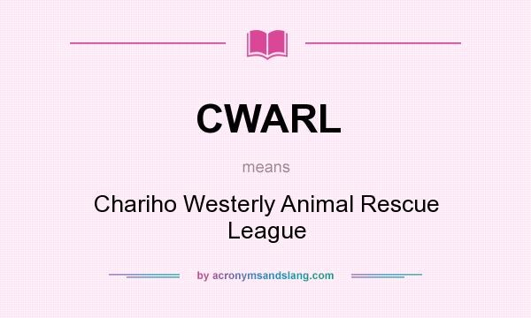 What does CWARL mean? It stands for Chariho Westerly Animal Rescue League