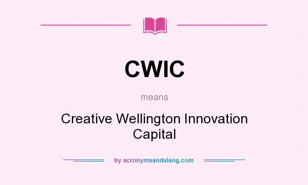 What does CWIC mean? It stands for Creative Wellington Innovation Capital