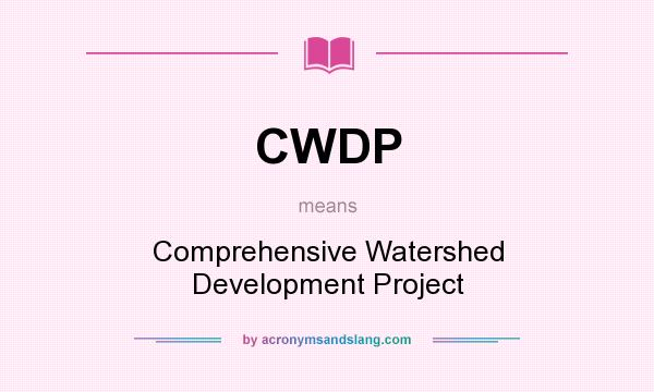 What does CWDP mean? It stands for Comprehensive Watershed Development Project