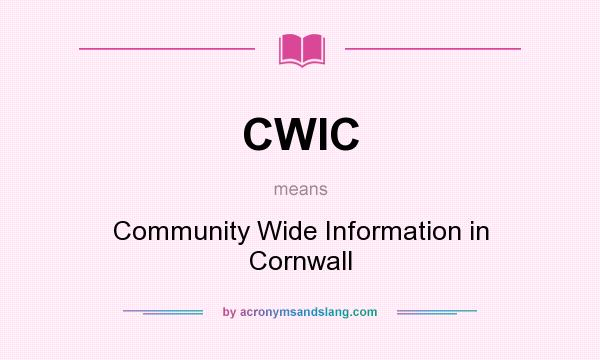 What does CWIC mean? It stands for Community Wide Information in Cornwall