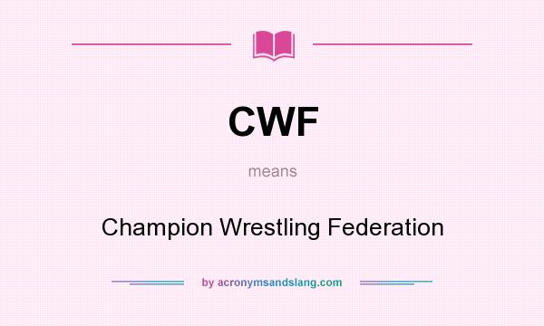 What does CWF mean? It stands for Champion Wrestling Federation