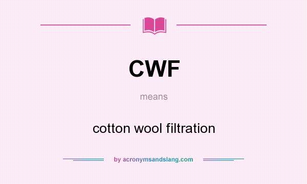 What does CWF mean? It stands for cotton wool filtration