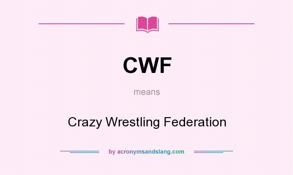 What does CWF mean? It stands for Crazy Wrestling Federation