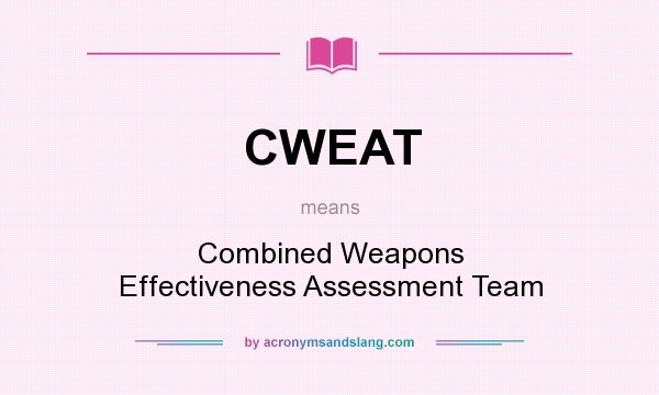 What does CWEAT mean? It stands for Combined Weapons Effectiveness Assessment Team