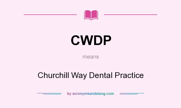 What does CWDP mean? It stands for Churchill Way Dental Practice