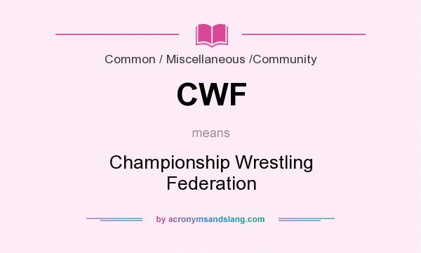 What does CWF mean? It stands for Championship Wrestling Federation