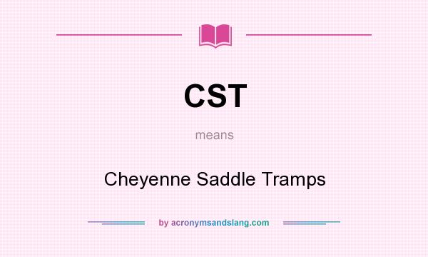 What does CST mean? It stands for Cheyenne Saddle Tramps