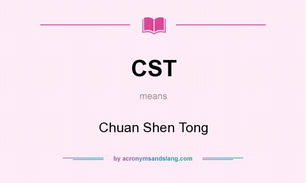 What does CST mean? It stands for Chuan Shen Tong